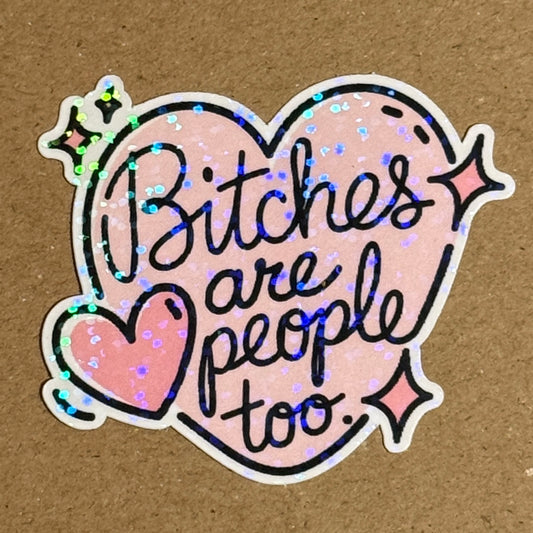 Bitches Are People Too - Holographic Sticker