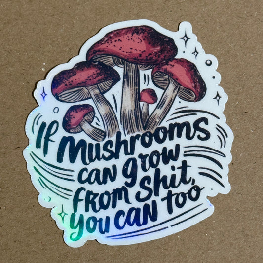 If Mushrooms Can Grow - Holographic Sticker
